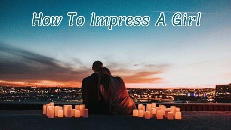 How to impress A Girl